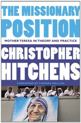 The Missionary Position: Mother Teresa in Theory and Practice