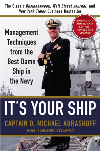 It's Your Ship: Management Techniques from the Best Damn Ship in the Navy, Special 10th Anniversary Edition - Revised and Updated