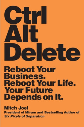 Ctrl Alt Delete Reboot Your Business Reboot Your Life Your Future Depends on It