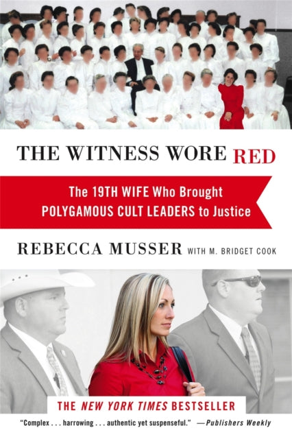 The Witness Wore Red: The 19th Wife Who Helped to Bring Down a Polygamous Cult