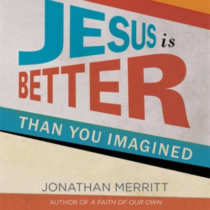 Jesus is Better Than You Imagined