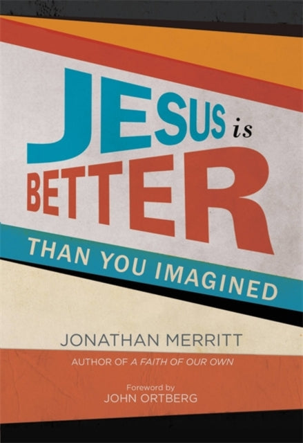 Jesus is Better Than You Imagined