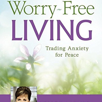 Worry-Free Living: (Unabridged): Trading Anxiety for Peace