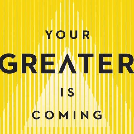 Your Greater Is Coming: Discover the Path to Your Bigger, Better, and Brighter Future