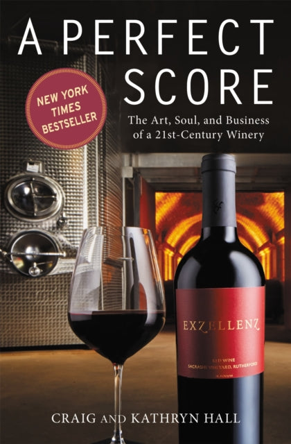 A Perfect Score The Art Soul and Business of a 21st Century Winery