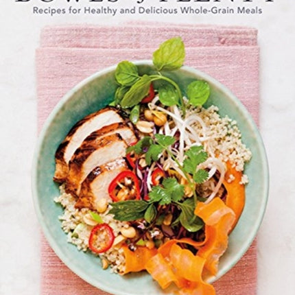 Bowls of Plenty: Recipes for Healthy and Delicious Whole-Grain Meals