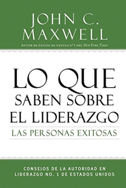 Lo Que Saben Sobre El Liderazgo Las Personas Exitosas: Consejos de la Autoridad En Liderazgo No. 1 de Estados Unidos