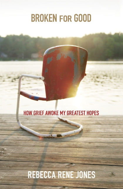 Broken For Good: How Grief Awoke My Greatest Hopes