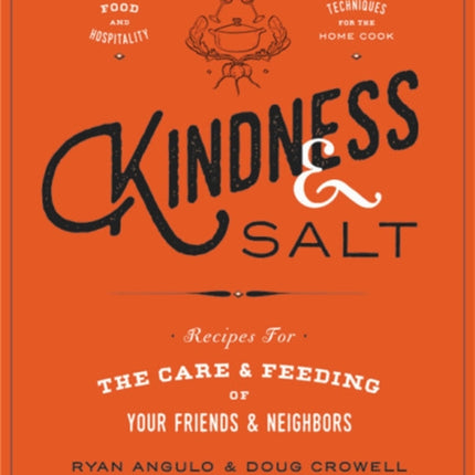 Kindness & Salt: Recipes for the Care and Feeding of Your Friends and Neighbors