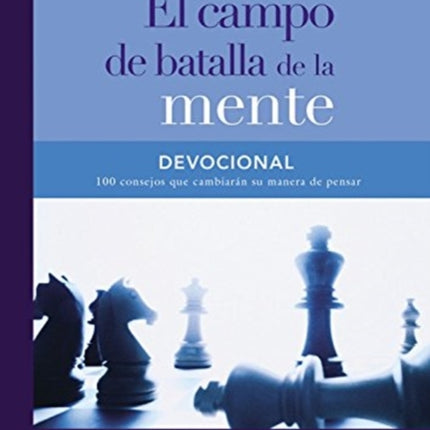 Devocional El Campo de Batalla de la Mente: 100 Consejos Que Cambiarán Su Manera de Pensar