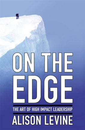 On The Edge The Art of High Impact Leadership