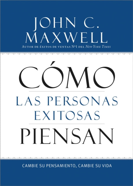 Cómo Las Personas Exitosas Piensan: Cambie Su Pensamiento, Cambie Su Vida