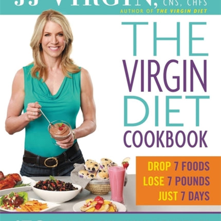 The Virgin Diet Cookbook 150 Delicious Recipes to Lose the Fat and Feel Better Fast