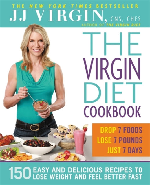 The Virgin Diet Cookbook 150 Delicious Recipes to Lose the Fat and Feel Better Fast