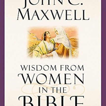 Wisdom from Women in the Bible: Giants of the Faith Speak into Our Lives