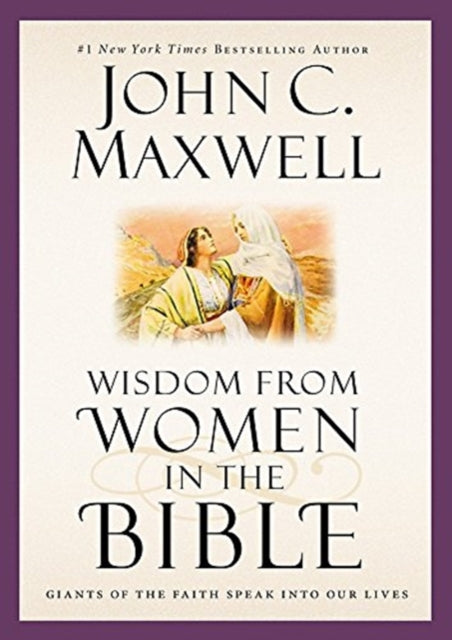 Wisdom from Women in the Bible: Giants of the Faith Speak into Our Lives