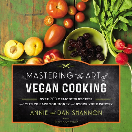 Mastering the Art of Vegan Cooking: Over 200 Delicious Recipes and Tips to Save you Money and Stock Your Pantry