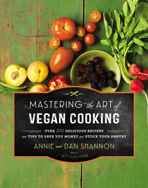 Mastering the Art of Vegan Cooking: Over 200 Delicious Recipes and Tips to Save you Money and Stock Your Pantry