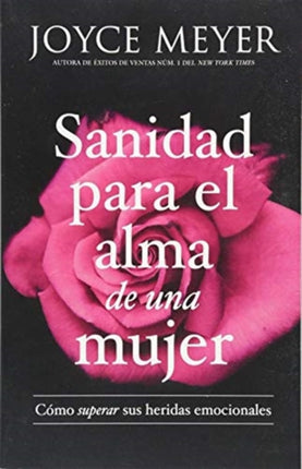 Sanidad Para El Alma de Una Mujer: Cómo Superar Sus Heridas Emocionales