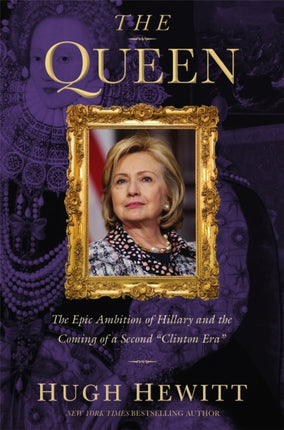 The Queen: The Epic Ambition of Hillary and the Coming of a Second "Clinton Era"