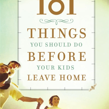 101 Things You Should Do Before Your Kids Leave