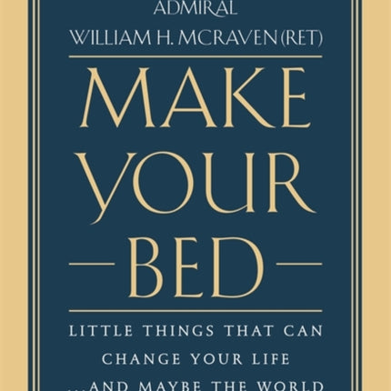 Make Your Bed: Little Things That Can Change Your Life... and Maybe the World