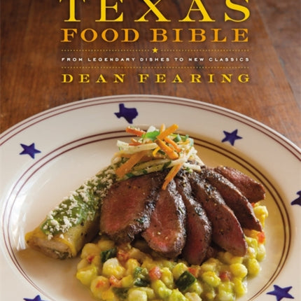 The Texas Food Bible From Legendary Dishes to New Classics