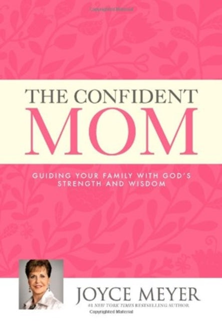 The Confident Mom: Guiding Your Family with God's Strength and Wisdom