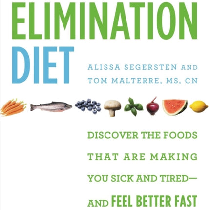 The Elimination Diet: Discover the Foods That Are Making You Sick and Tired - and Feel Better Fast