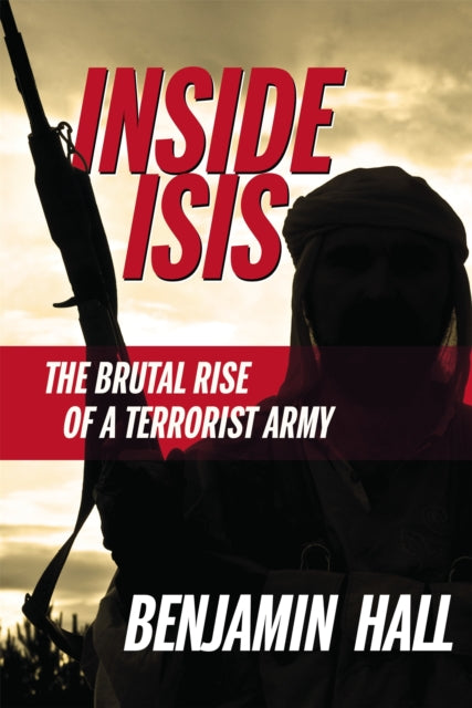 Inside ISIS: The Brutal Rise of a Terrorist Army