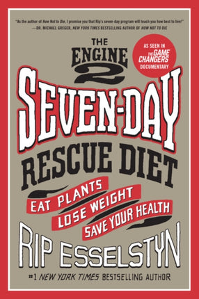 The Engine 2 Seven-Day Rescue Diet: Eat Plants, Lose Weight, Save Your Health