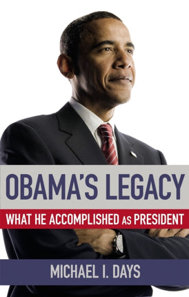 Obamas Legacy What He Accomplished as President