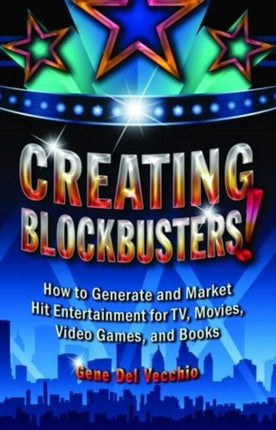 Creating Blockbusters How to Generate and Market