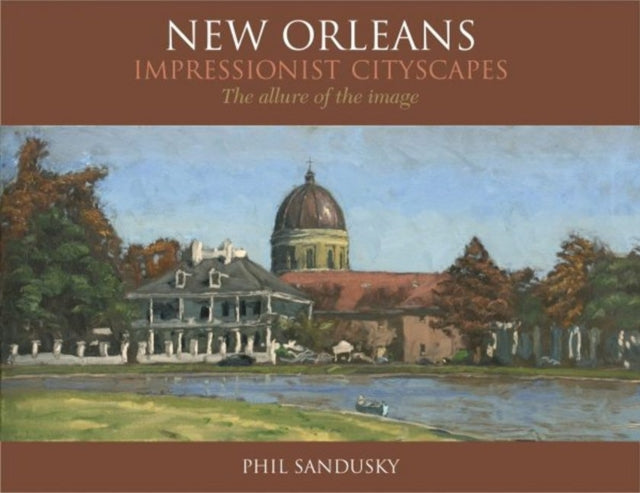 New Orleans Impressionist Cityscapes: The Allure of the Image