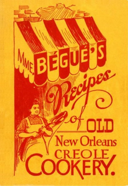 Mme. Bégué's Recipes of Old New Orleans Creole Cookery