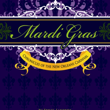 Mardi Gras: Chronicles of the New Orleans Carnival