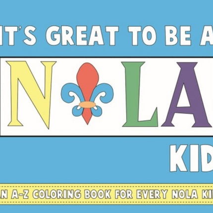 It's Great to Be a NOLA Kid: An A-Z Coloring Book