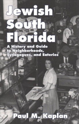 Jewish South Florida: A History and Guide to Neighborhoods, Synagogues, and Eateries