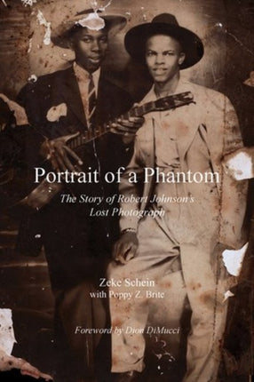 Portrait of a Phantom The Story of Robert Johnsons Lost Photograph Story of Robert Johnsons Lost Photograph the