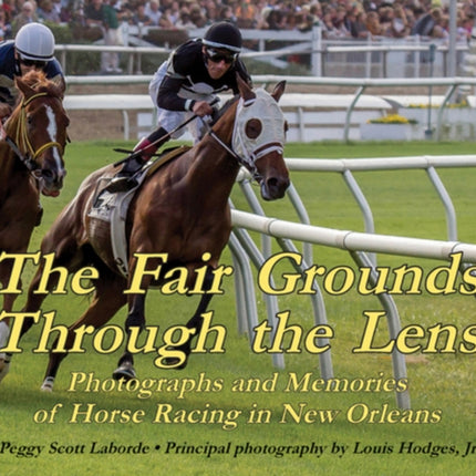 Fair Grounds Through the Lens, The: Photographs and Memories of Horse Racing in New Orleans