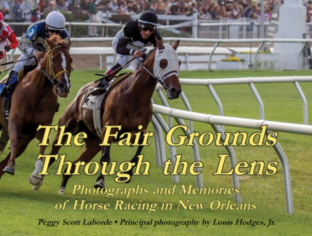 Fair Grounds Through the Lens, The: Photographs and Memories of Horse Racing in New Orleans