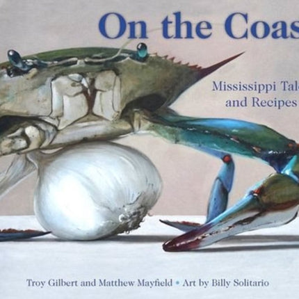 On the Coast Mississippi Tales and Recipes