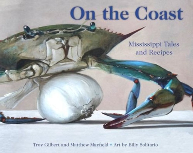 On the Coast Mississippi Tales and Recipes