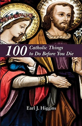 100 Catholic Things to Do Before You Die