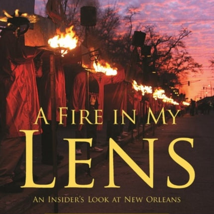 A Fire in My Lens: An Insiders Look at New Orleans