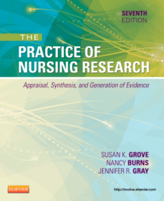 The Practice of Nursing Research Appraisal Synthesis and Generation of Evidence 7e