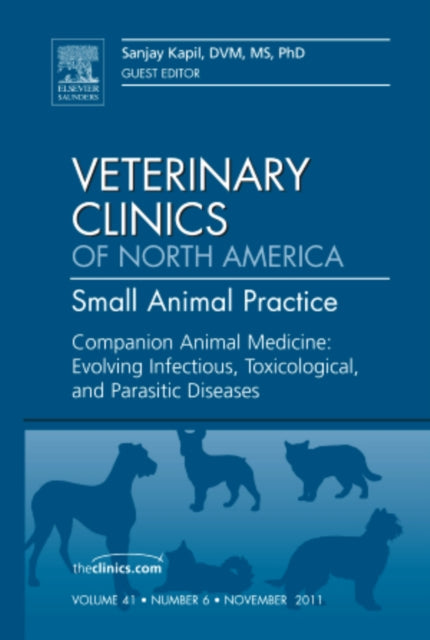 Companion Animal Medicine: Evolving Infectious, Toxicological, and Parasitic Diseases, An Issue of Veterinary Clinics: Small Animal Practice: Volume 41-6