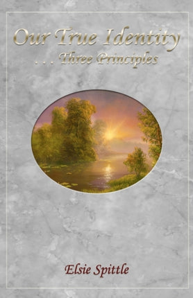Our True Identity Three Principles Volume 1