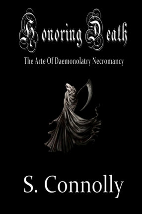 Honoring Death The Arte of Daemonolatry Necromancy