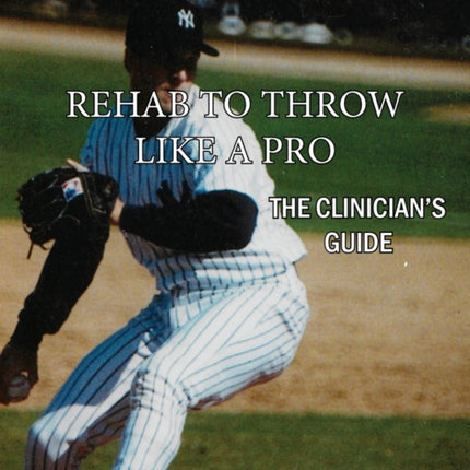 Rehab to Throw Like a Pro The Clinicians Guide